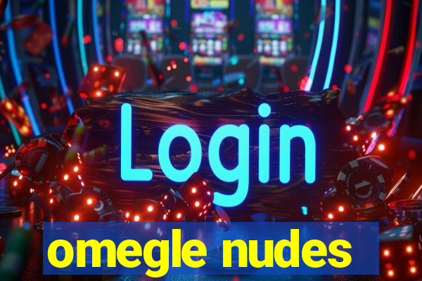 omegle nudes